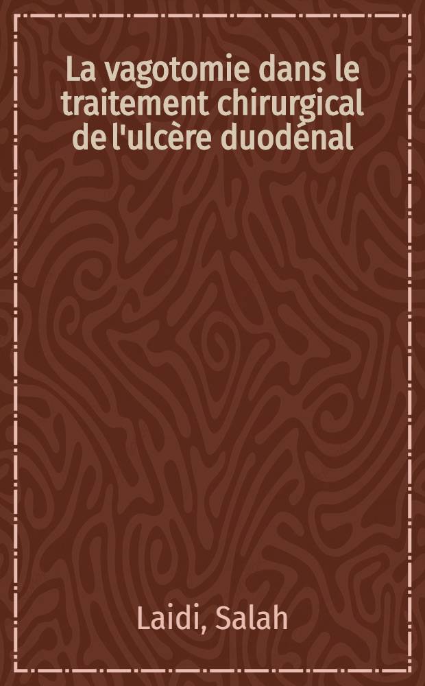 La vagotomie dans le traitement chirurgical de l'ulcère duodénal : À propos de 310 cas : Thèse ..