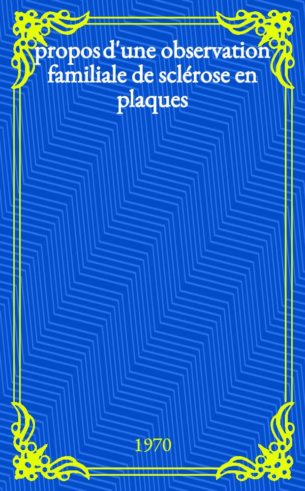 &Agrave; propos d'une observation familiale de scl&eacute;rose en plaques : Th&egrave;se ..
