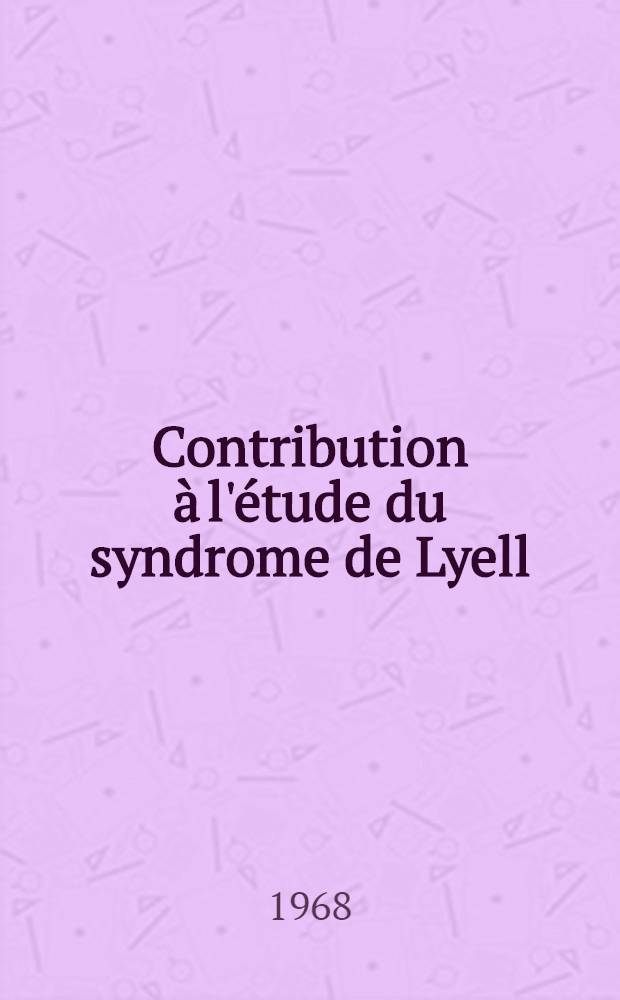 Contribution à l'étude du syndrome de Lyell (nécrose épidermique aigué) : Thèse ..