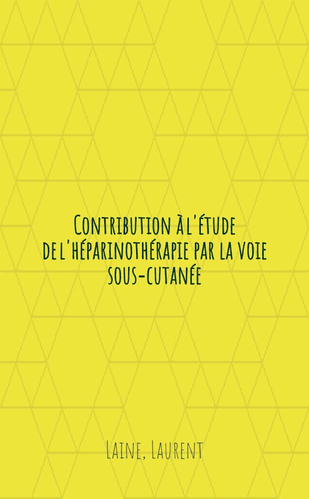 Contribution à l'étude de l'héparinothérapie par la voie sous-cutanée : À propos de 100 observations : Thèse ..