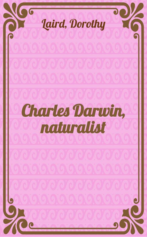 Charles Darwin, naturalist