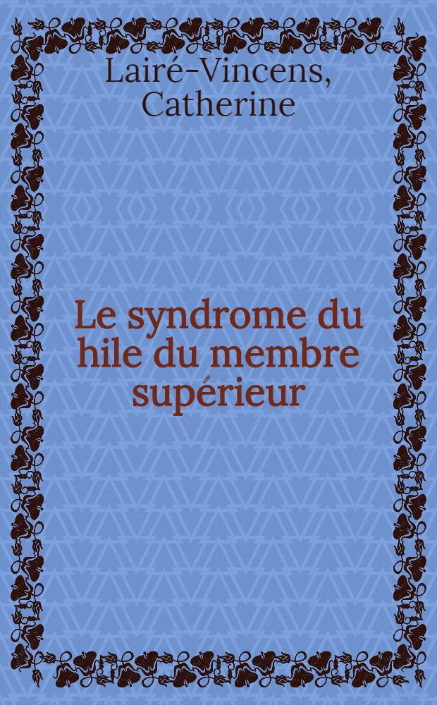 Le syndrome du hile du membre supérieur : Thèse
