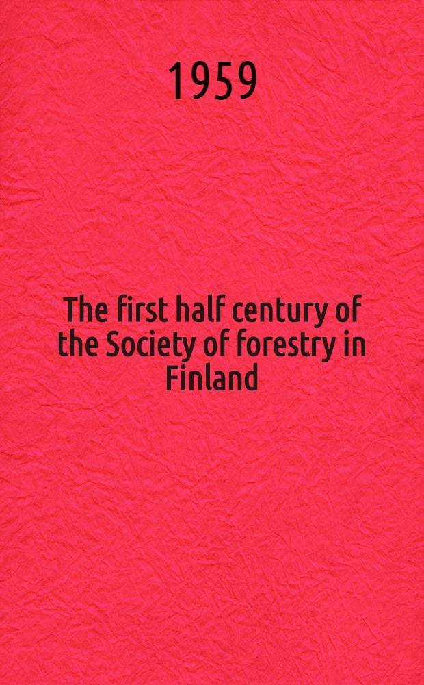 The first half century of the Society of forestry in Finland