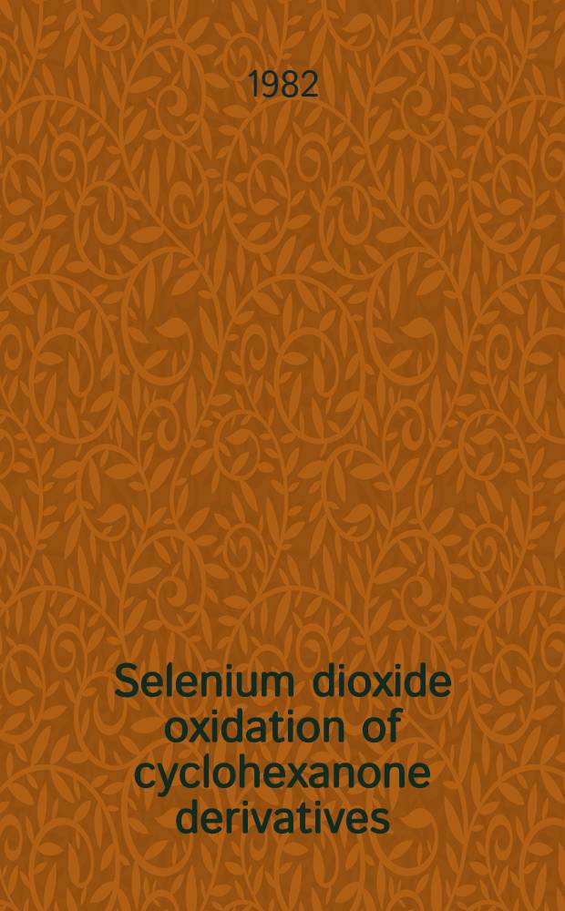Selenium dioxide oxidation of cyclohexanone derivatives : Preparation of cyclopentane-1,2-dione derivatives and characterization of organic selenium compounds : Diss.