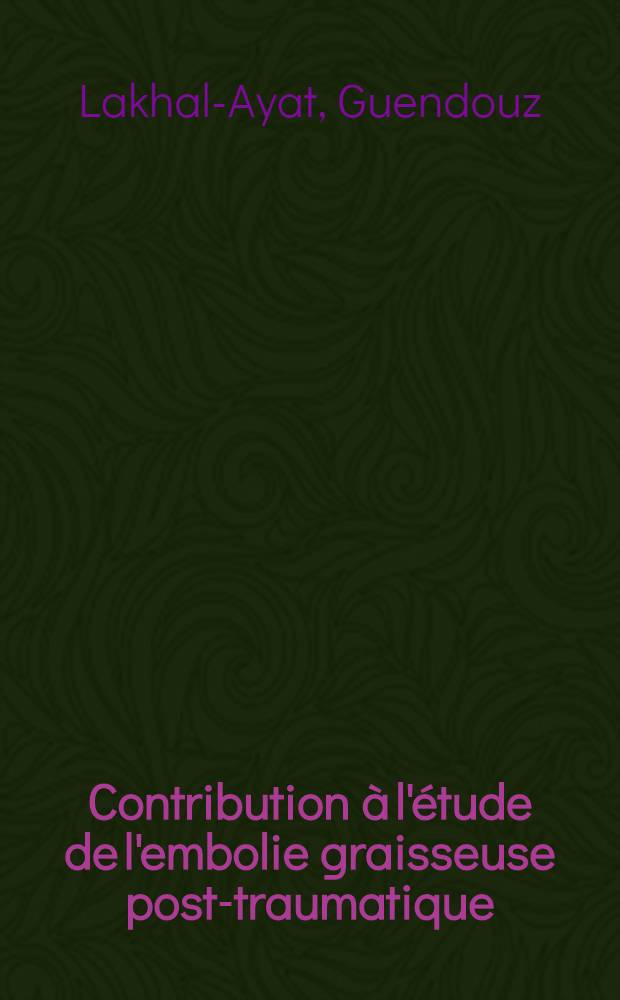 Contribution &agrave; l'&eacute;tude de l'embolie graisseuse post-traumatique : &Agrave; propos de 5 cas : Th&egrave;se ..