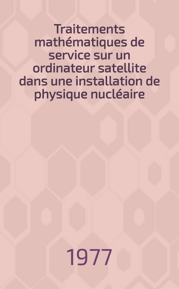 Traitements mathématiques de service sur un ordinateur satellite dans une installation de physique nucléaire : Thèse