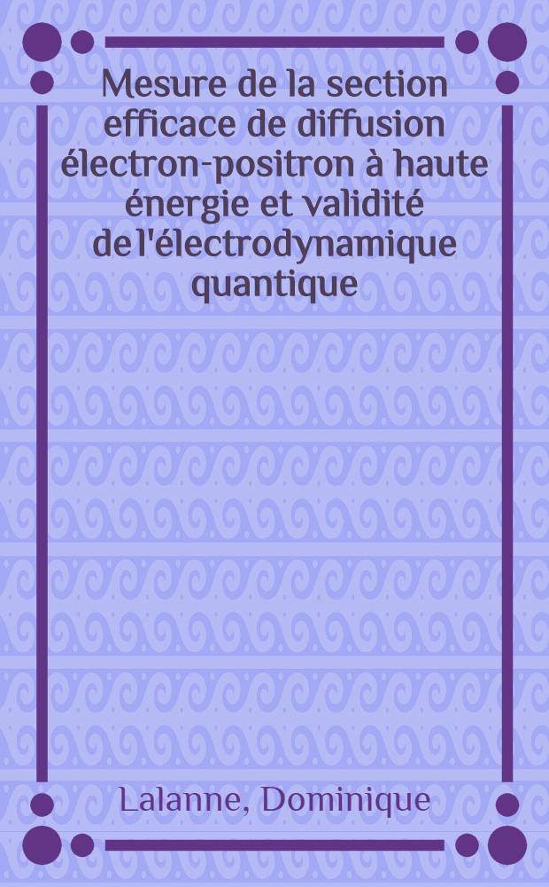 Mesure de la section efficace de diffusion électron-positron à haute énergie et validité de l'électrodynamique quantique : Article principal recouvrant en partie la thèse ... soutenue ... à la Fac. des sciences d'Orsay, Univ. de Paris