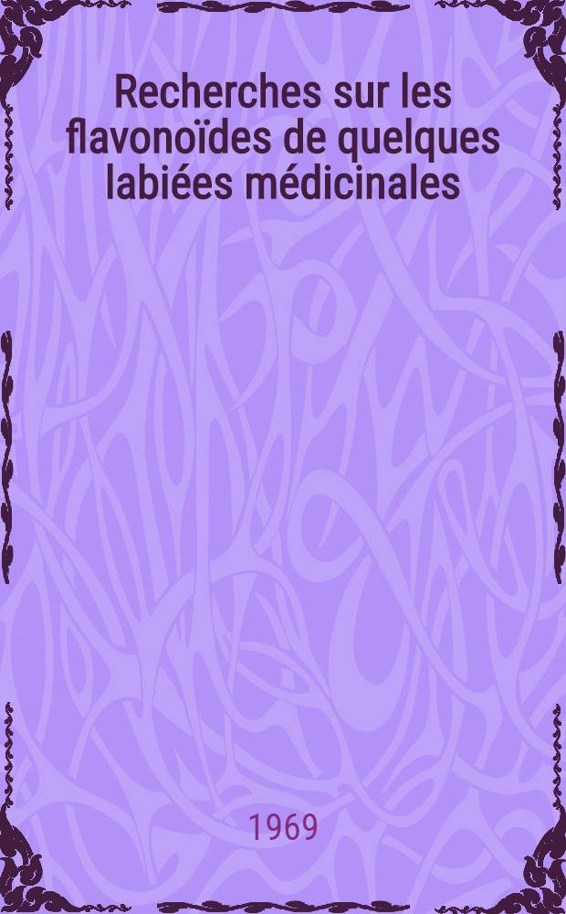 Recherches sur les flavonoïdes de quelques labiées médicinales : (Romarin, menthe poivrée, sauge officinale) : Thèse ..