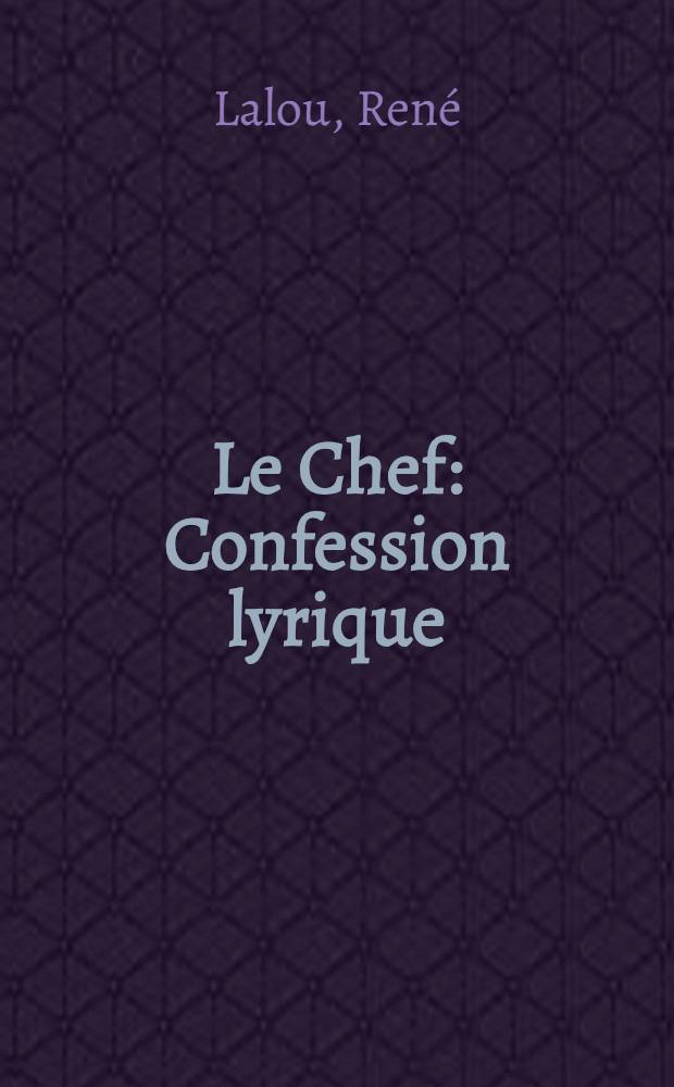 Le Chef : Confession lyrique