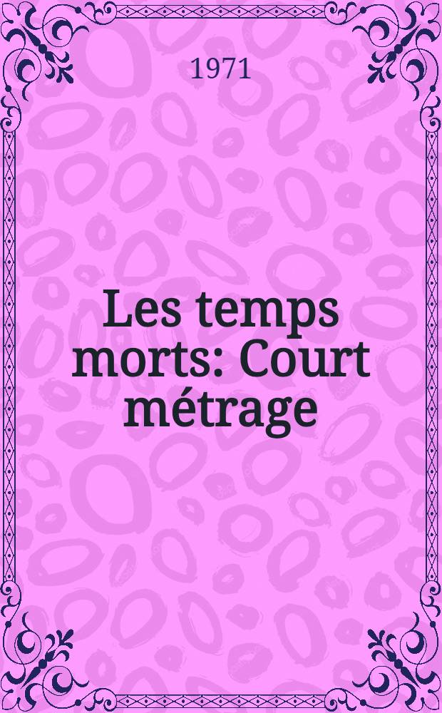 Les temps morts : Court métrage