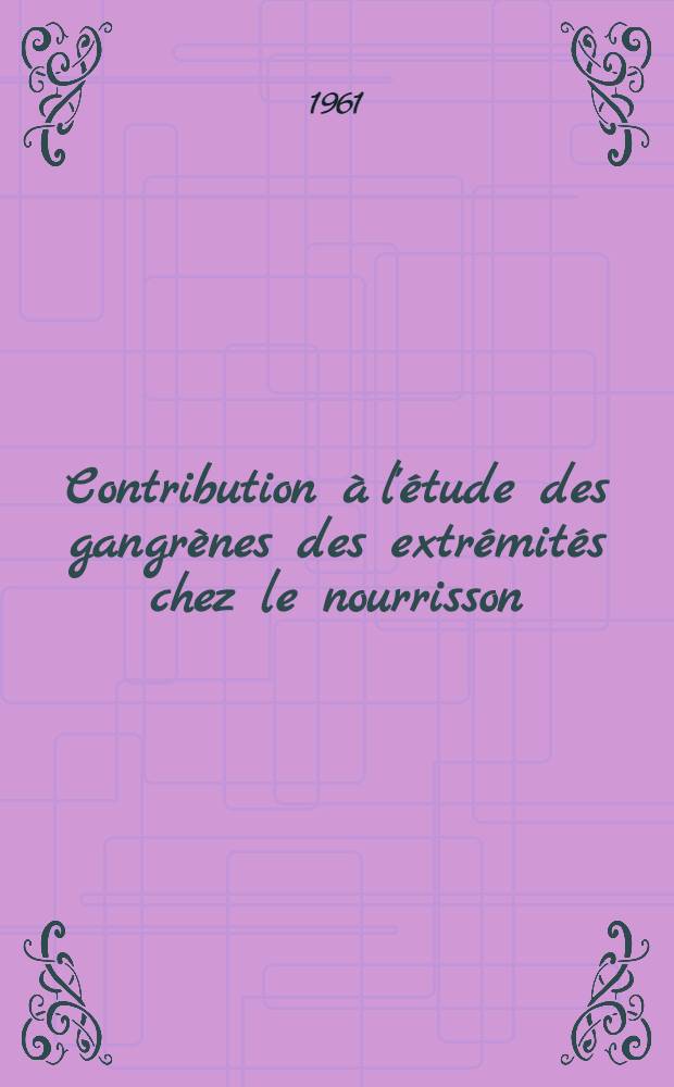 Contribution à l'étude des gangrènes des extrémités chez le nourrisson : Thèse ..