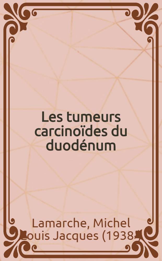 Les tumeurs carcino&iuml;des du duod&eacute;num : &Agrave; propos d'une observation : Th&egrave;se ..
