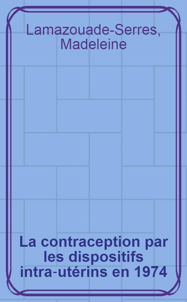 La contraception par les dispositifs intra-utérins en 1974 : À propos de 348 observations d'insertions de Dalkon Shield et de 186 insertions de Gravigarde : Thèse ..