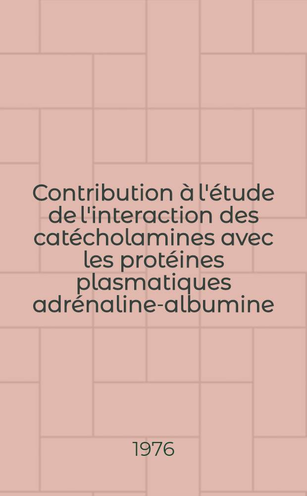 Contribution à l'étude de l'interaction des catécholamines avec les protéines plasmatiques adrénaline-albumine : Thèse