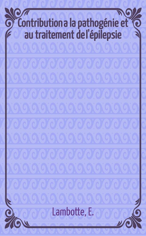 Contribution a la pathogénie et au traitement de l'épilepsie