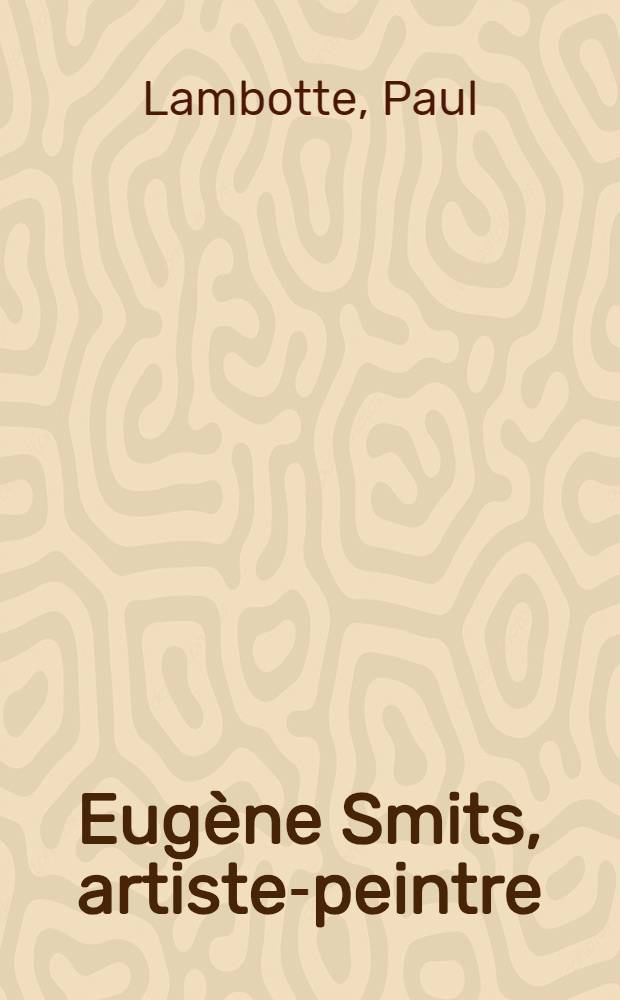 Eugène Smits, artiste-peintre (1826-1912)