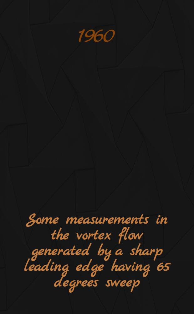 Some measurements in the vortex flow generated by a sharp leading edge having 65 degrees sweep