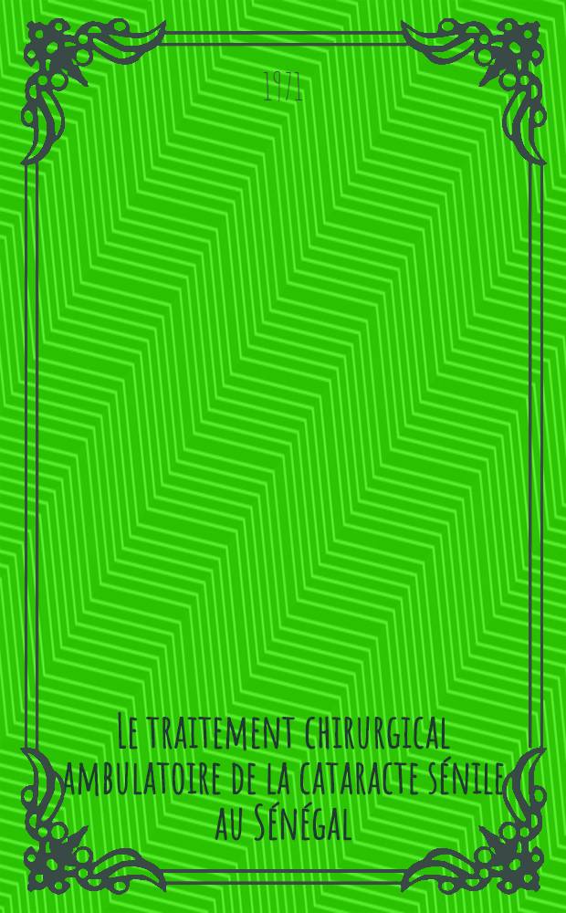 Le traitement chirurgical ambulatoire de la cataracte s&eacute;nile au S&eacute;n&eacute;gal : &Agrave; propos de 480 cas : Th&egrave;se ..