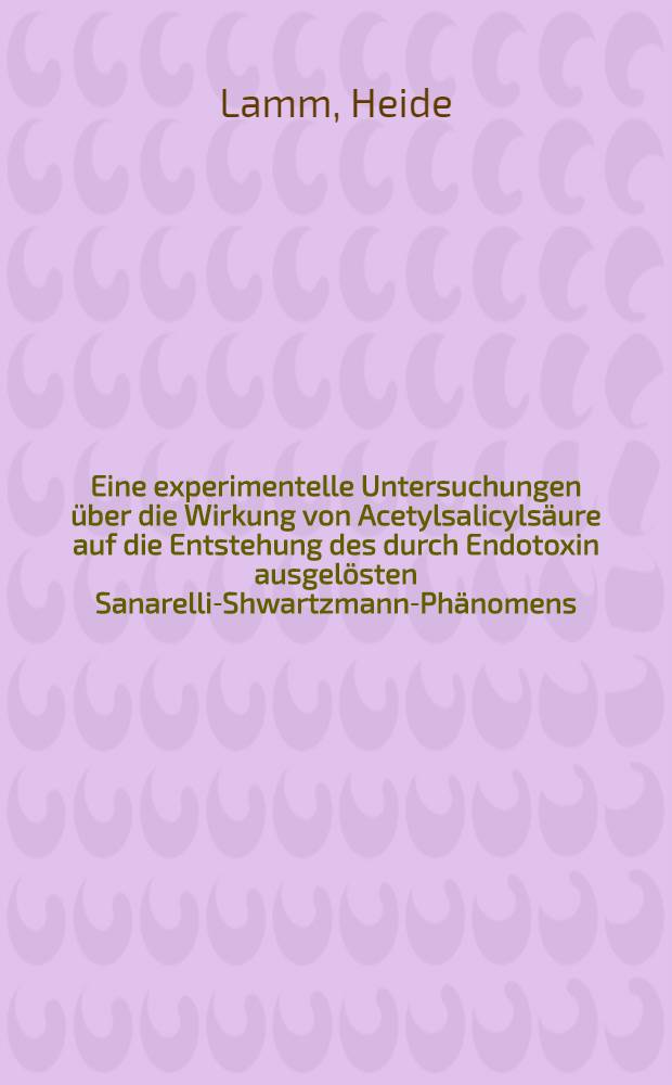 Eine experimentelle Untersuchungen über die Wirkung von Acetylsalicylsäure auf die Entstehung des durch Endotoxin ausgelösten Sanarelli-Shwartzmann-Phänomens : Inaug.-Diss. ... der Med. Fak. der ... Univ. Gießen