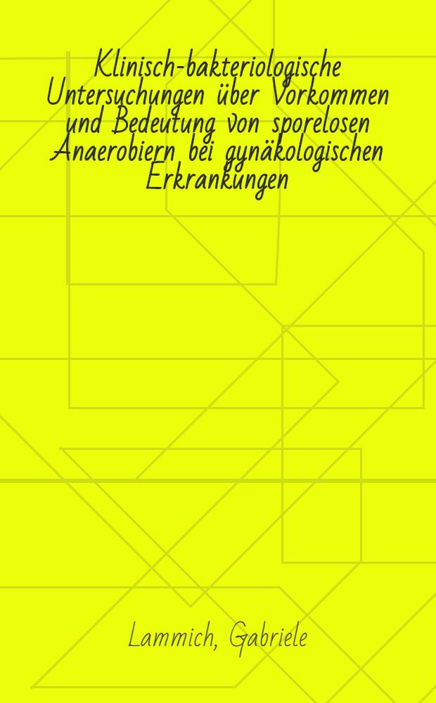 Klinisch-bakteriologische Untersuchungen über Vorkommen und Bedeutung von sporelosen Anaerobiern bei gynäkologischen Erkrankungen : Inaug.-Diss