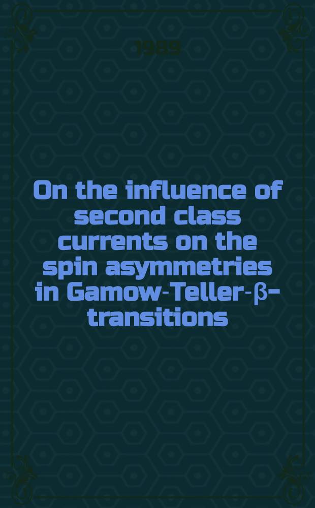 On the influence of second class currents on the spin asymmetries in Gamow-Teller-β-transitions : Submitted to Intern. conf. on electromagnetic transitions in atomic nuclei, Apr. 18-21, 1989, Tashkent, USSR