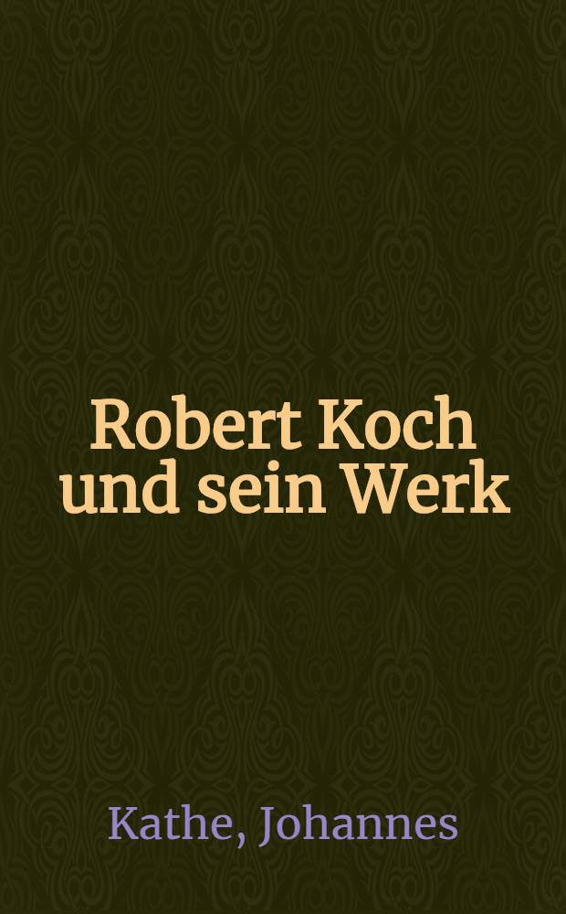 Robert Koch und sein Werk : Gedenkvortrag in der Plenarsitzung der Deutschen Akad. der Wissenschaften zu Berlin am 28. 4. 1960