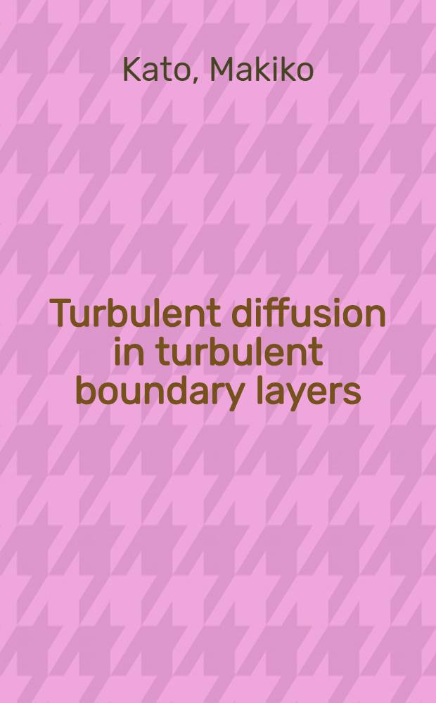 Turbulent diffusion in turbulent boundary layers