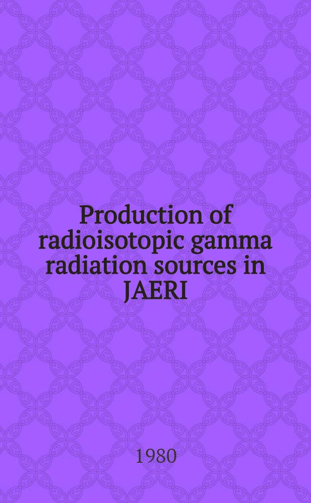 Production of radioisotopic gamma radiation sources in JAERI