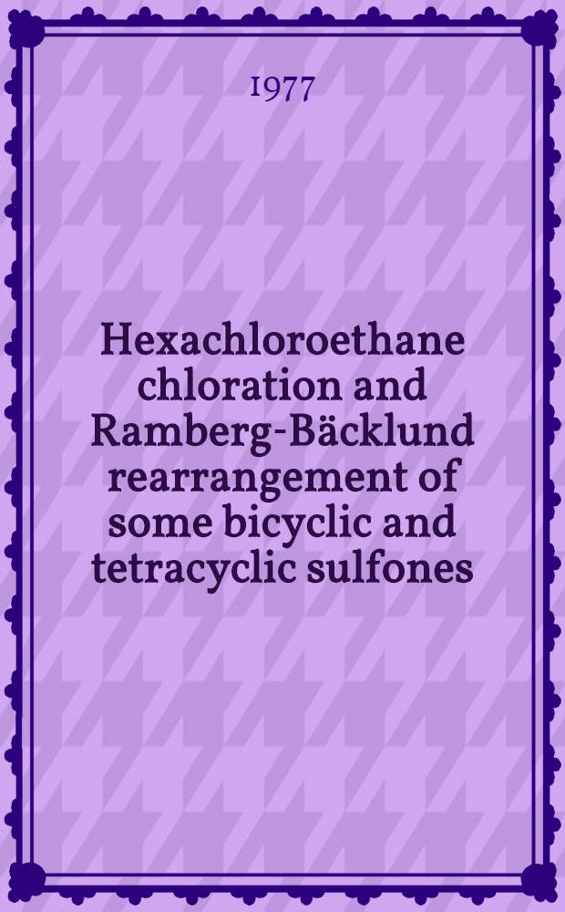 Hexachloroethane chloration and Ramberg-Bäcklund rearrangement of some bicyclic and tetracyclic sulfones : Acad. proefschr. aan de Univ. van Amsterdam te verdedigen