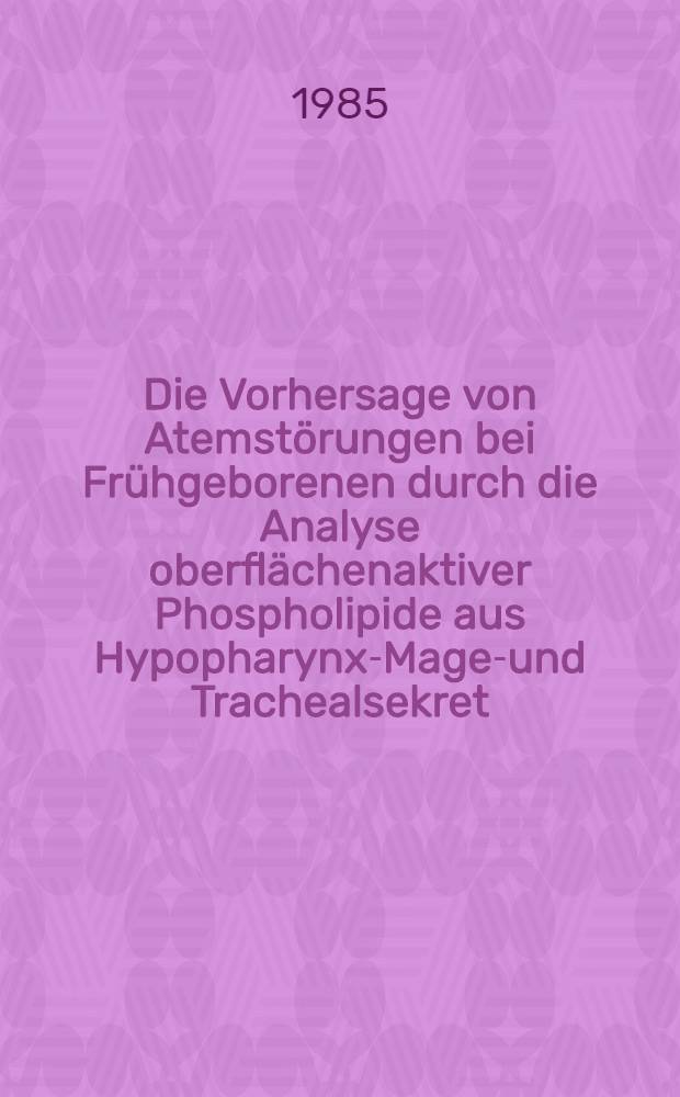 Die Vorhersage von Atemstörungen bei Frühgeborenen durch die Analyse oberflächenaktiver Phospholipide aus Hypopharynx-Magen- und Trachealsekret : Inaug.-Diss