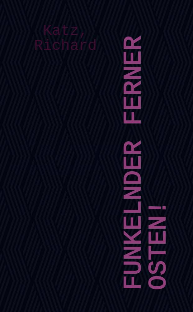 Funkelnder Ferner Osten! : Erlebtes in China-Korea-Japan : Mit 31 Tafeln und einer Karte