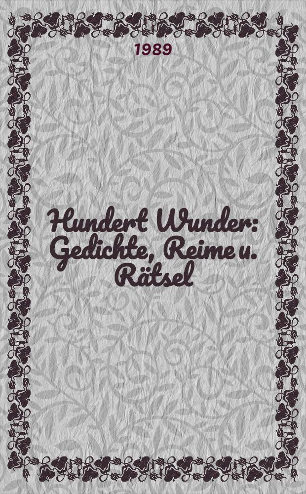 Hundert Wunder : Gedichte, Reime u. Rätsel