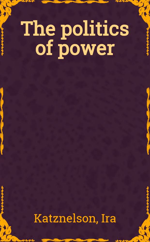 The politics of power : A crit. introd. to Amer. gov