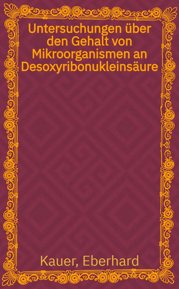 Untersuchungen über den Gehalt von Mikroorganismen an Desoxyribonukleinsäure (DNS) in Verbindung mit dem Resistenzproblem : Inaug.-Diss. ... der ... Univ. zu Mainz