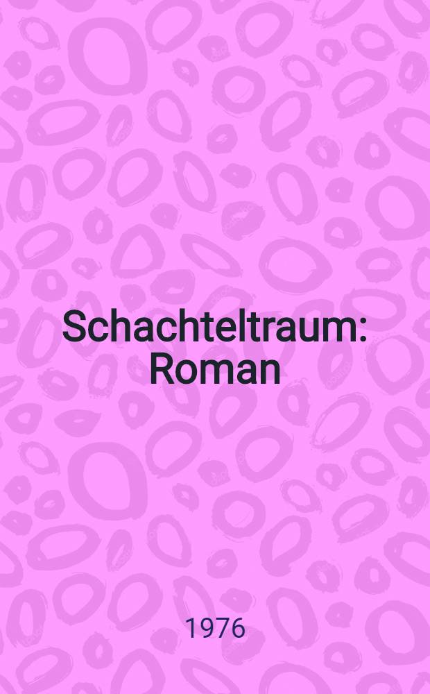 Schachteltraum : Roman