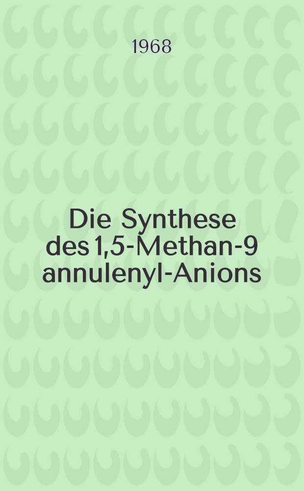 Die Synthese des 1,5-Methano-[9] annulenyl-Anions : Inaug.-Diss. ... der Mathematisch-naturwissenschaftlichen Fakultät der Univ. zu Köln