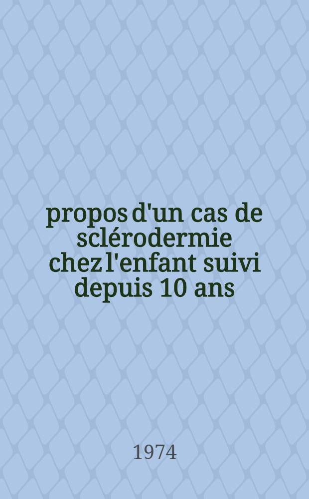 &Agrave; propos d'un cas de scl&eacute;rodermie chez l'enfant suivi depuis 10 ans : Th&egrave;se ..