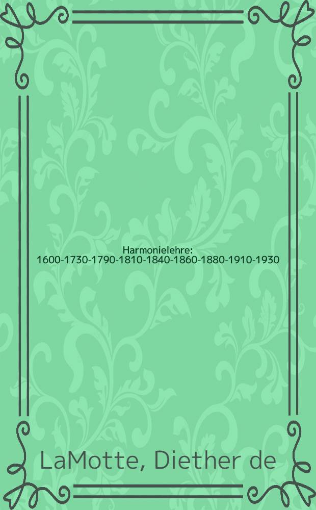 Harmonielehre : 1600-1730-1790-1810-1840-1860-1880-1910-1930
