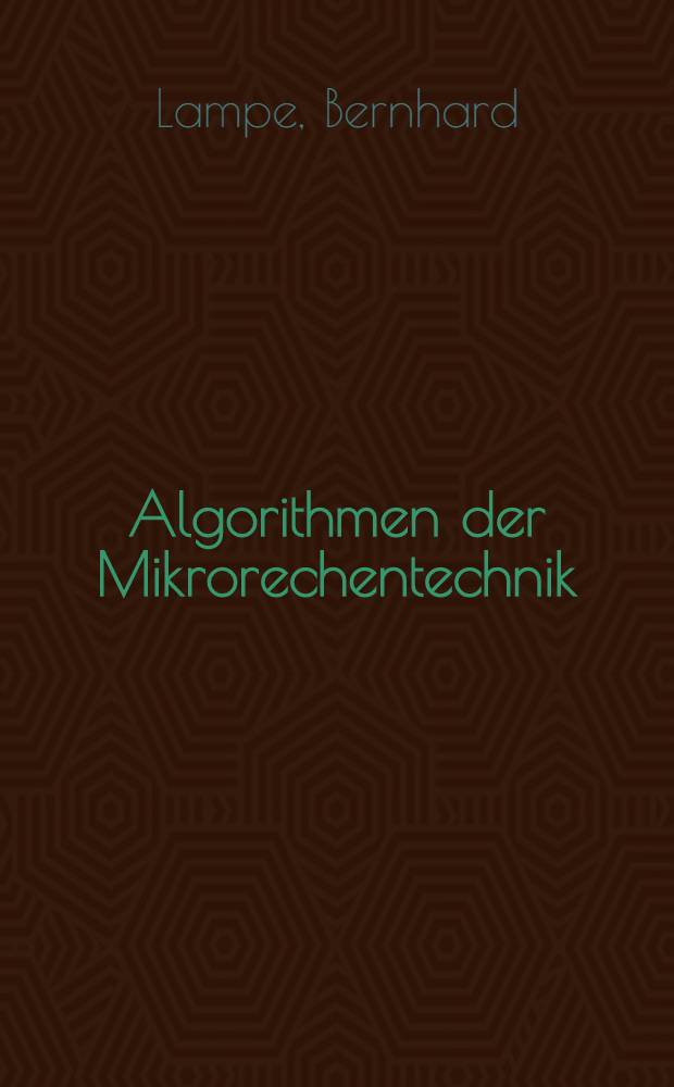 Algorithmen der Mikrorechentechnik : Maschinenprogrammierung u. Interpretertechniken des U880