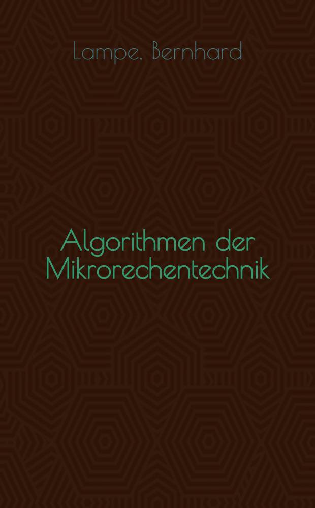 Algorithmen der Mikrorechentechnik : Maschinenprogrammierung u. Interpretertechniken des U880