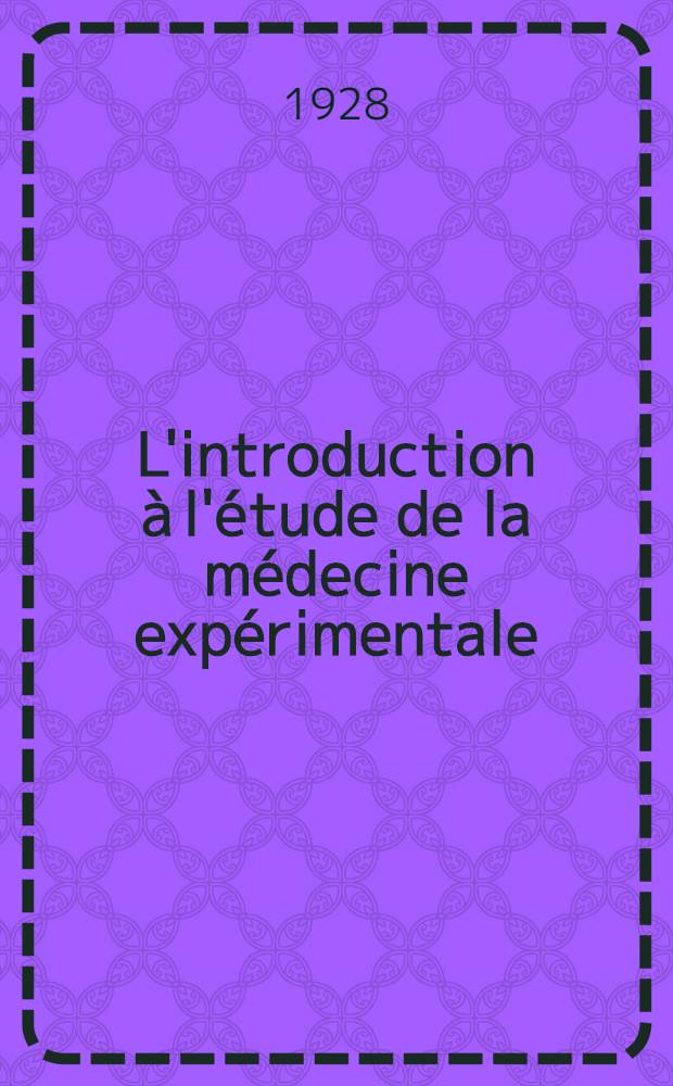 L'introduction à l'étude de la médecine expérimentale: Claude Bernard, le naturalisme et le positivisme : Thèse ..