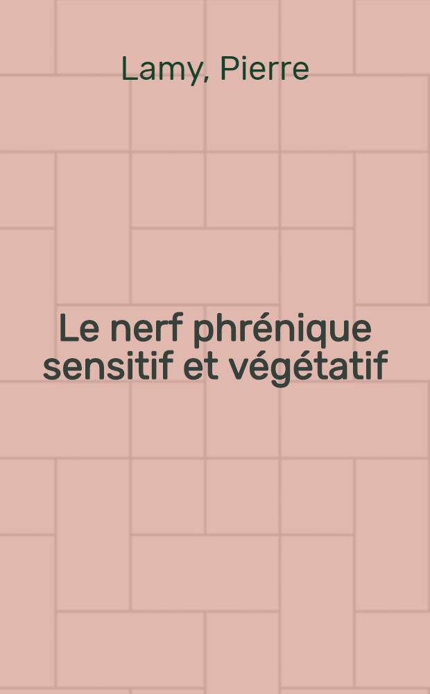 Le nerf phrénique sensitif et végétatif : Contribution expérimentale et physiopathologie : Thèse ..