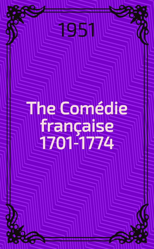 The Comédie française 1701-1774 : Plays, actors, spectators, finances