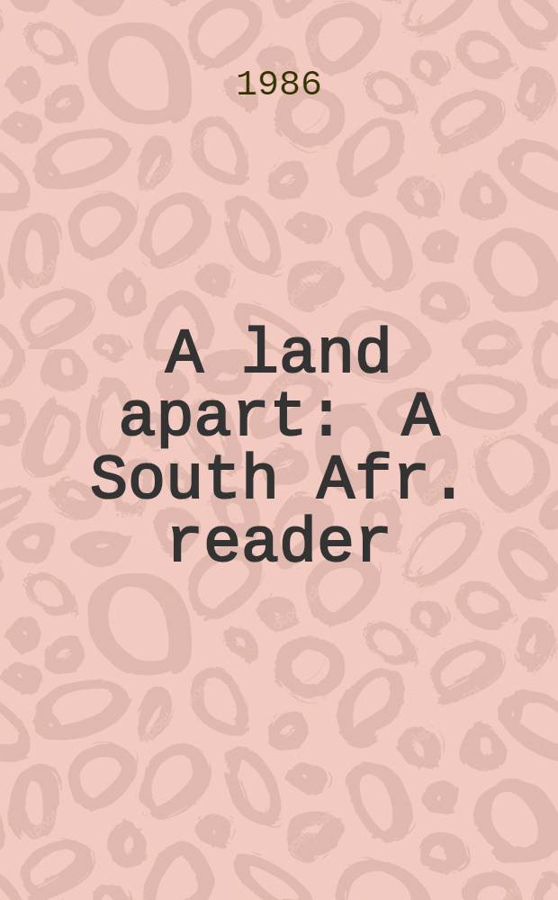 A land apart : A South Afr. reader
