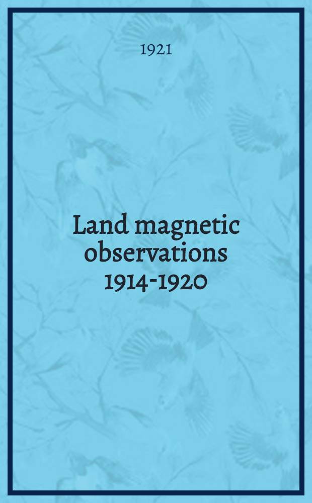 Land magnetic observations 1914-1920