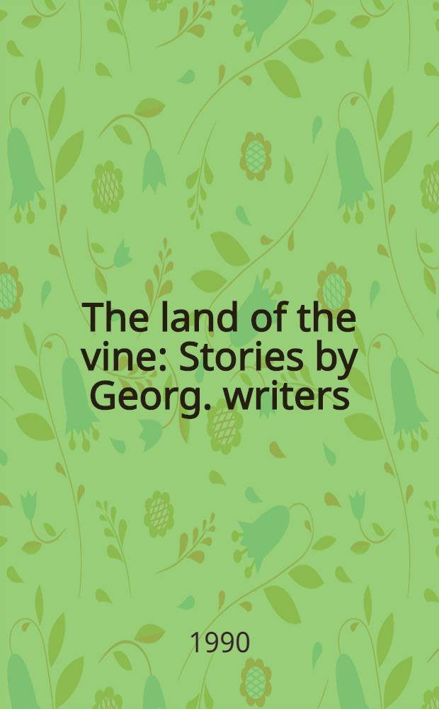 The land of the vine : Stories by Georg. writers