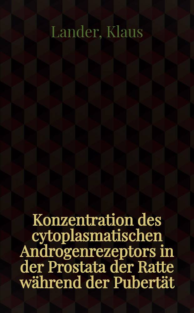 Konzentration des cytoplasmatischen Androgenrezeptors in der Prostata der Ratte während der Pubertät : Inaug.-Diss