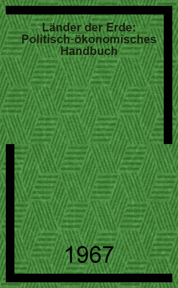 Länder der Erde : Politisch-ökonomisches Handbuch