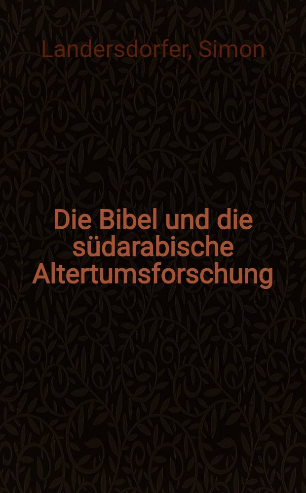 Die Bibel und die s&uuml;darabische Altertumsforschung
