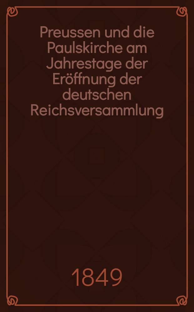Preussen und die Paulskirche am Jahrestage der Eröffnung der deutschen Reichsversammlung